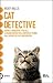 Cat detective: Capire e risolvere i piccoli e grandi misteri dell'universo felino