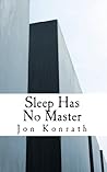 Sleep Has No Master by Jon Konrath Sleep Has No Master by Jon Konrath