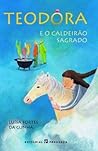 Teodora e o Caldeirão Sagrado by Luísa Fortes da Cunha