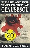 Life And Evil Times Of Ceausescu by John  Sweeney