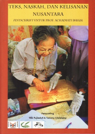 Teks, Naskah dan Kelisanan Nusantara: Festschrift untuk Prof. Achadiati Ikram