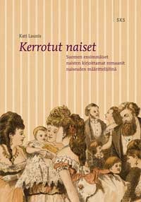 Kerrotut naiset: Suomen ensimmäiset naisten kirjoittamat romaanit naiseuden määrittelijöinä