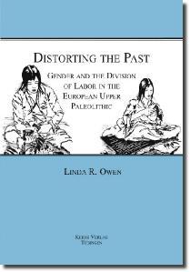 Distorting the Past: Gender and the Division of Labor in the European Upper Paleolithic (Hardcover)