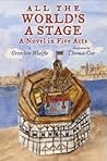 All The World's a Stage: A Novel in Five Acts
