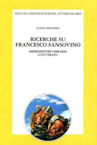 Ricerche su Francesco Sansovino imprenditore librario e letterato