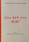How Are You Bob?