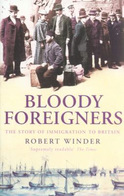 Bloody Foreigners: The Story of Immigration to Britain (Paperback)