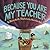Because You Are My Teacher