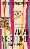 I Am an Executioner by Rajesh Parameswaran I Am an Executioner by Rajesh Parameswaran