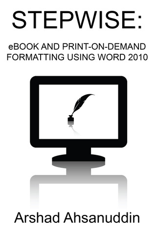 Stepwise:  eBook and Print-on-Demand Formatting Using Word 2010