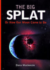 The Big Splat, or How Our Moon Came to Be
