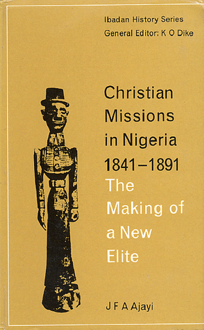 Christian missions in nigeria 1841-1891. The making of a new elite