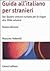Guida all'italiano per stranieri. Dal Quadro comune europeo per le lingue alla Sfida salutare