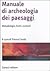 Manuale di archeologia dei paesaggi. Metodologie, fonti, contesti