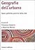 Geografia dell'urbano. Spazi, politiche, pratiche della città