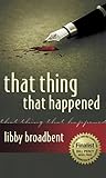 That Thing That Happened by Libby Broadbent