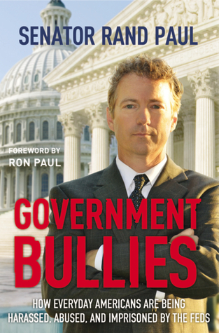 Government Bullies: How Everyday  Americans Are Being Arrested, Abused, and Terrorized By the Feds (Hardcover)