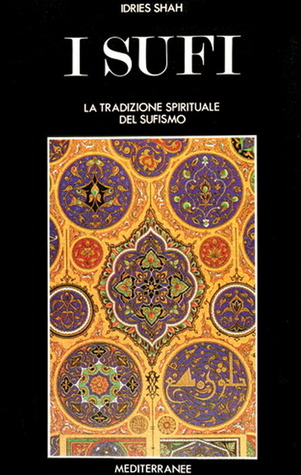 I Sufi. La tradizione spirituale del Sufismo