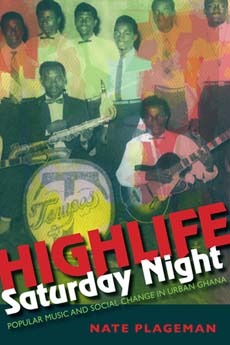 Highlife Saturday Night: Popular Music and Social Change in Urban Ghana (African Expressive Cultures)