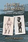 A Dance of Assassins: Performing Early Colonial Hegemony in the Congo (African Expressive Cultures)