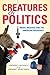 Creatures of Politics: Medi...