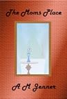 The Moms Place by A.M. Jenner