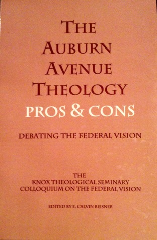 The Auburn Avenue Theology Pros & Cons Debating the Federal Vision (Paperback)
