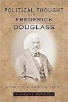 The Political Thought of Frederick Douglass: In Pursuit of American Liberty The Political Thought of Frederick Douglass: In Pursuit of American Liberty
