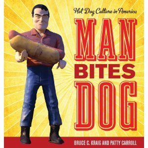 Man Bites Dog: Hot Dog Culture in America (Hardcover)