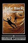 Take Back Tomorrow by Richard Levesque