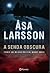A Senda Obscura by Åsa Larsson
