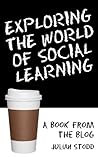 Exploring the World of Social Learning by Julian Stodd