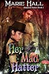 Her Mad Hatter by Marie Hall