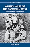 Whisky Wars of the Canadian West: Fifty Years of Battles Against the Bottle (Amazing Stories)