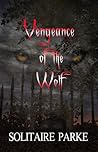 Vengeance of the Wolf by Solitaire Parke Vengeance of the Wolf by Solitaire Parke