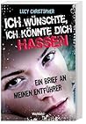 Ich Wünschte, Ich Könnte Dich Hassen by Lucy Christopher Ich Wünschte, Ich Könnte Dich Hassen by Lucy Christopher