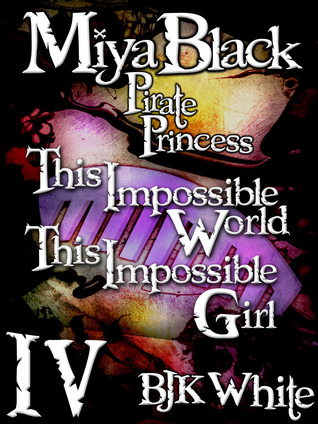 This Impossible World, This Impossible Girl (Miya Black, Pirate Princess, #4)