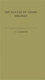 The Failure of Atomic Strategy and a New Proposal for the Defence of the West The Failure of Atomic Strategy and a New Proposal for the Defence of the West