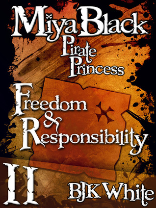 Freedom & Responsibility (Miya Black, Pirate Princess #2)