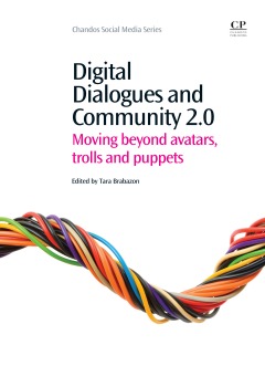 Digital Dialogues and Community 2.0: After Avatars, Trolls and Puppets (Chandos Publishing Social Media Series)