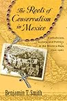 The Roots of Conservatism in Mexico: Catholicism, Society, and Politics in the Mixteca Baja, 1750-1962 The Roots of Conservatism in Mexico: Catholicism, Society, and Politics in the Mixteca Baja, 1750-1962