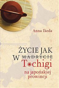 Życie jak w Tochigi. Na japońskiej prowincji (Hardcover)