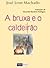 A Bruxa e o Caldeirão