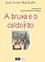 A Bruxa e o Caldeirão