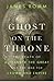 Ghost on the Throne: The Death of Alexander the Great and the Bloody Fight for His Empire