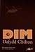 Dim by Dafydd Chilton