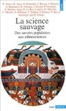 La Science sauvage. Des savoirs populaires aux ethnosciences
