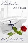 Violets Are Blue by Elizabeth    Rose