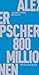 800 Millionen by Alexander Pschera