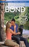 Baby, Hold On by Stephanie Bond
